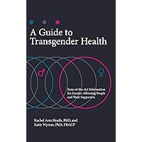 A Guide to Transgender Health: State-of-the-Art Information for Gender-Affirming People and Their Supporters (Sex, Love, and Psychology) A Guide to Transgender Health: State-of-the-Art Information for Gender-Affirming People and Their Supporters (Sex, Love, and Psychology) Hardcover Kindle