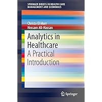 Analytics in Healthcare: A Practical Introduction (SpringerBriefs in Health Care Management and Economics) Analytics in Healthcare: A Practical Introduction (SpringerBriefs in Health Care Management and Economics) Paperback Kindle