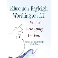 Edmonton Rayleigh Worthington III and His Ladybug Friend Edmonton Rayleigh Worthington III and His Ladybug Friend Paperback Kindle