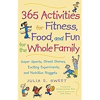365 Activities for Fitness, Food, and Fun for the Whole Family 365 Activities for Fitness, Food, and Fun for the Whole Family Paperback