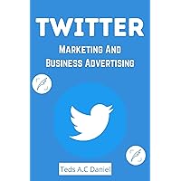 Twitter Marketing and Business Advertising: Learn how to Grow your Business on Twitter and Engage millions of Twitter users Global |Learn Secret Tips To Go from Beginners to Advanced on Twiiter Twitter Marketing and Business Advertising: Learn how to Grow your Business on Twitter and Engage millions of Twitter users Global |Learn Secret Tips To Go from Beginners to Advanced on Twiiter Kindle Paperback