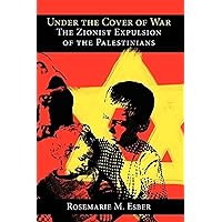 Under the Cover of War: The Zionist Expulsion of the Palestinians Under the Cover of War: The Zionist Expulsion of the Palestinians Paperback Kindle Hardcover