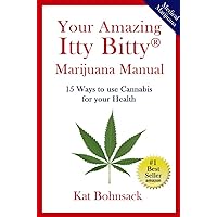 Your Amazing Itty Bitty Marijuana Manual: 15 Ways To Use Cannabis For Your Health Your Amazing Itty Bitty Marijuana Manual: 15 Ways To Use Cannabis For Your Health Kindle Paperback