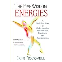 The Five Wisdom Energies: A Buddhist Way of Understanding Personalities, Emotions, and Relationships The Five Wisdom Energies: A Buddhist Way of Understanding Personalities, Emotions, and Relationships Paperback Kindle