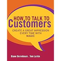 How to Talk to Customers: Create a Great Impression Every Time With Magic How to Talk to Customers: Create a Great Impression Every Time With Magic Hardcover Kindle