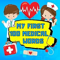 My First 100 Medical Words: Exploring Medicine through Pictures and Words | Book for Toddlers and Kids Ages +3 | A Vocabulary Builder and Guide for Young Explorers. My First 100 Medical Words: Exploring Medicine through Pictures and Words | Book for Toddlers and Kids Ages +3 | A Vocabulary Builder and Guide for Young Explorers. Paperback Kindle