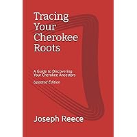 Tracing Your Cherokee Roots: Updated Edition: A Guide to Discovering Your Cherokee Ancestor