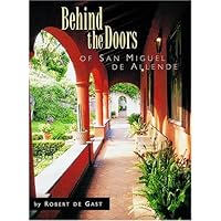 Behind the Doors of San Miguel de Allende Behind the Doors of San Miguel de Allende Hardcover