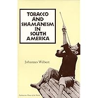 Tobacco and Shamanism in South America (Psychoactive Plants of the World Series) Tobacco and Shamanism in South America (Psychoactive Plants of the World Series) Paperback Hardcover