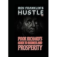 Ben Franklin's Hustle: Poor Richard's Guide to Business and Prosperity
