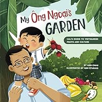 My Ong Ngoai's Garden: Cal’s Guide to Vietnamese Fruits and Culture (A Children's book celebrating Vietnamese culture and food)