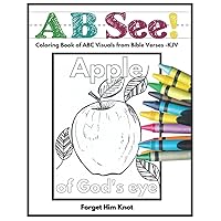A B See! Bible Verse Coloring Book - King James Version: Alphabetical Learning - Biblical Knowledge for Kids A B See! Bible Verse Coloring Book - King James Version: Alphabetical Learning - Biblical Knowledge for Kids Paperback