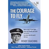 The Courage to FLY: How to Follow Your Dreams and Reach for the Sky, No Matter What the World Tells You The Courage to FLY: How to Follow Your Dreams and Reach for the Sky, No Matter What the World Tells You Kindle Paperback