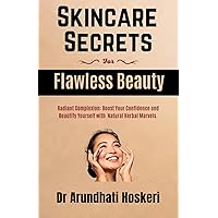 SKINCARE Secrets For Flawless Beauty: Radiant Complexion: Boost Your Confidence and Beautify Yourself with Natural Herbal Marvels. (NATURAL MEDICINE AND ALTERNATIVE HEALING)