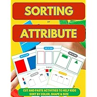 Sorting by Attribute: Cut and Paste Activities to Help Kids Sort by Color, Shape & Size Sorting by Attribute: Cut and Paste Activities to Help Kids Sort by Color, Shape & Size Paperback