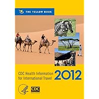 CDC Health Information for International Travel 2012: The Yellow Book CDC Health Information for International Travel 2012: The Yellow Book Paperback Kindle