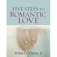 Five Steps to Romantic Love: A Workbook for Readers of Love Busters and His Needs, Her Needs Five Steps to Romantic Love: A Workbook for Readers of Love Busters and His Needs, Her Needs Paperback Kindle Hardcover Mass Market Paperback
