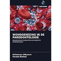 WONDGENEZING IN DE PARODONTOLOGIE: BIOLOGISCHE CONCEPTEN EN RECENTE VORDERINGEN (Dutch Edition)