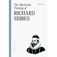 The Affectionate Theology of Richard Sibbes The Affectionate Theology of Richard Sibbes Hardcover Kindle Paperback Audio CD