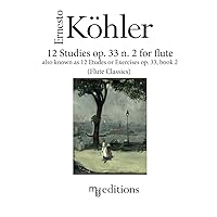 12 Studies op. 33 n. 2 for flute: also known as Etudes or Exercises op. 33 Book 2 12 Studies op. 33 n. 2 for flute: also known as Etudes or Exercises op. 33 Book 2 Paperback Kindle