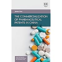 The Commercialization of Pharmaceutical Patents in China (Asian Commercial, Financial and Economic Law and Policy series)