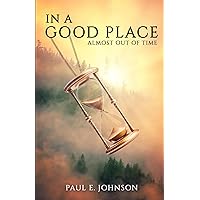 In A Good Place: Almost Out of Time In A Good Place: Almost Out of Time Paperback Kindle