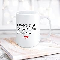 Quote White Ceramic Coffee Mug 15oz I Didn't Fart My Butt Blew You A Kiss Coffee Cup Humorous Tea Milk Juice Mug Novelty Gifts for Xmas Colleagues Girl Boy