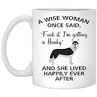 A Wise Woman Once Said Funny Husky Mom Dog Mug Gifts For Her Sarcastic Coffee Mugs For Women Dog Lady 15oz