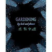 Garden Log Book: Gardening Organizer To Track Plants Details and Growing Notes