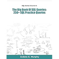 The Big Book Of SQL Queries: 250+ SQL Practice Queries (SQL Series)