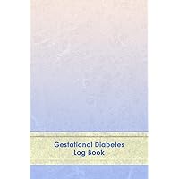 Gestational Diabetes Log Book: Weekly Blood Sugar Diary, Enough For 53 Weeks or 1 Year, Daily Diabetic Glucose Tracker and Meals LogBook, 4 Time Before-After (Breakfast, Lunch, Dinner, Bedtime)