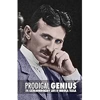 Prodigal Genius: The Extraordinary Life of Nikola Tesla Prodigal Genius: The Extraordinary Life of Nikola Tesla Paperback Kindle Hardcover