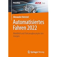 Automatisiertes Fahren 2022: Mobilität und Fahrzeugkonzepte von morgen (Proceedings) (German Edition)