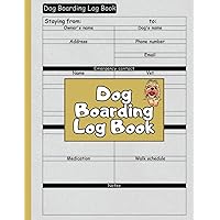 Dog Boarding Log Book: 120 pages for Boarding Record Book to Track Important Info of Client's Dogs for Dog Sitters & Daycares, Dog Boarding Planner | Large Size - 8.5 x 11