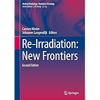Re-Irradiation: New Frontiers (Medical Radiology) Re-Irradiation: New Frontiers (Medical Radiology) Hardcover Kindle Paperback