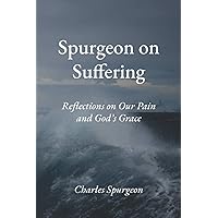 Spurgeon on Suffering: Reflections on Our Pain and God's Grace Spurgeon on Suffering: Reflections on Our Pain and God's Grace Paperback Kindle