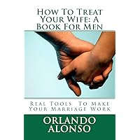 How To Treat Your Wife: A Book For Men How To Treat Your Wife: A Book For Men Paperback Kindle