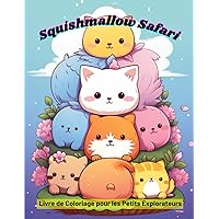 Squishmallow Safari: Livre de Coloriage pour les Petits Explorateurs: Un Safari Imaginaire à Découvrir Page après Page (French Edition)