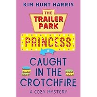The Trailer Park Princess is Caught in the Crotchfire The Trailer Park Princess is Caught in the Crotchfire Paperback Kindle