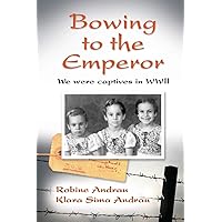 Bowing to the Emperor: We Were Captives in WWII Bowing to the Emperor: We Were Captives in WWII Paperback Kindle