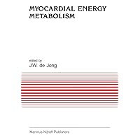 Myocardial Energy Metabolism (Developments in Cardiovascular Medicine, 91) Myocardial Energy Metabolism (Developments in Cardiovascular Medicine, 91) Paperback