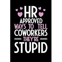 HR Approved Ways to Tell Coworkers They're Stupid: Office Gag Gift Notebook for Human Resources Employee | Funny Lined Journal for Woman | Christmas Gift Idea for Co-worker Colleague