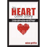 My Heart Stint Story: It Took a Beating and Kept on Ticking My Heart Stint Story: It Took a Beating and Kept on Ticking Kindle