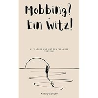 Mobbing? Ein Witz!: Mit Lachen und List den Tyrannen trotzen (German Edition) Mobbing? Ein Witz!: Mit Lachen und List den Tyrannen trotzen (German Edition) Kindle