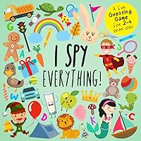 I Spy - Everything!: A Fun Guessing Game for 2-4 Year Olds (I Spy Book Collection for Kids) I Spy - Everything!: A Fun Guessing Game for 2-4 Year Olds (I Spy Book Collection for Kids) Paperback Kindle