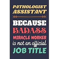 Pathologist Assistant Gifts: Blank Lined Notebook Journal Diary Paper, a Funny and Appreciation Gift for Pathologist Assistant to Write in (Volume 2)