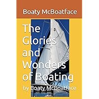 The Glories and Wonders of Boating: by Boaty McBoatface The Glories and Wonders of Boating: by Boaty McBoatface Paperback Kindle Edition
