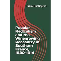 Popular Radicalism and the Winegrowing Peasantry in Southern France, 1830-1914