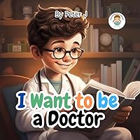 I want to be a doctor: A children book 3-10 years old