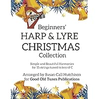 Beginners' Harp & Lyre Christmas Collection: Simple and Beautiful Harmonies for 15 strings tuned to the key of C (Good Old Tunes Harp Music) Beginners' Harp & Lyre Christmas Collection: Simple and Beautiful Harmonies for 15 strings tuned to the key of C (Good Old Tunes Harp Music) Paperback